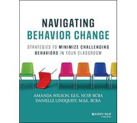 Navigating Behavior Change : Strategies to Minimize Challenging Behaviors in Your Classroom