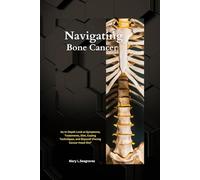Navigating Bone Cancer: : An In-Depth Look at Symptoms, Treatments, Diet, Coping Techniques, and Beyond! (Facing Cancer Head-On)": 1 (On This Facing Cancer Series)