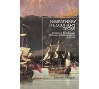 Navigating by the Southern Cross: A History of the European Discovery and Exploration of Australia