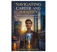 NAVIGATING CAREER AND IDENTITY: Balancing Passion, Reality, and Personal Growth in today’s Workforce