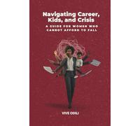 Navigating Career, Kids, and Crisis: A Guide for Women Who Cannot Afford to Fall