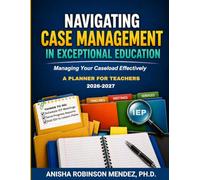 Navigating Case Management In Exceptional Education: Managing Your Caseload Effectively, A Planner for Teachers (30 students in a Caseload)