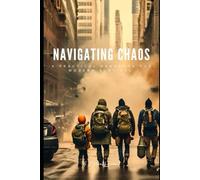 NAVIGATING CHAOS: A Practical Handbook for Modern Survival