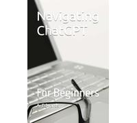 Navigating ChatGPT: For Beginners