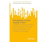 Navigating Circular Supply Chains: Optimizing Performance Measurement Through Fuzzy Methods and Quality Techniques (SpringerBriefs in Operations Management)