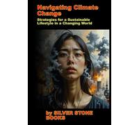 Navigating Climate Change: Strategies for a Sustainable Lifestyle in a Changing World