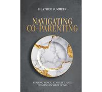 Navigating Co-Parenting: Finding Peace, Stability, and Healing in Your Home