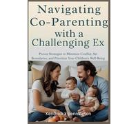 Navigating Co-Parenting With a Challenging Ex: Proven Strategies to Minimize Conflict, Set Boundaries, and Prioritize Your Children’s Well-Being ... Divorce: A Journey of Healing and Growth)