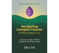 Navigating Complex Trauma & What It Does To You: A Survivor's Guide to CPTSD - Tending To Your Body And Mind (There's A Word For That)
