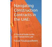 Navigating Construction Contracts in the UAE:: A Practical Guide to the Civil Transactions Law