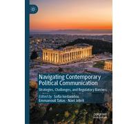 Navigating Contemporary Political Communication : Strategies, Challenges, and Regulatory Barriers