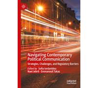 Navigating Contemporary Political Communication: Strategies, Challenges, and Regulatory Barriers