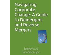 Navigating Corporate Change: A Guide to Demergers and Reverse Mergers (Modern Corporate Restructuring)