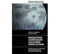 Navigating Corporate Cultures From Within: Making Sense of Corporate Values Seen From an Employee Perspective (Emerald Studies in Global Strategic Responsiveness)