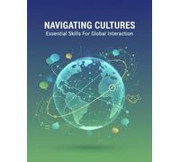 Navigating Cultures: Essential Skills For Global Interaction