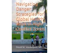 Navigating Danger: Strategies for Global Health Work in High-Conflict Zones