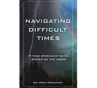 Navigating Difficult Times: 11 True Stories of Being Bigger on the Inside: 0