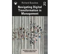 Navigating Digital Transformation in Management (Business and Digital Transformation)