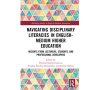 Navigating Disciplinary Literacies in English-Medium Higher Education : Insights from Lecturers, Students, and Professional Developers