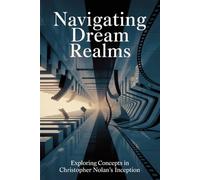 Navigating Dream Realms: Exploring Concepts in Christopher Nolan's Inception