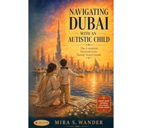 NAVIGATING DUBAI WITH AN AUTISTIC CHILD: The Complete Neurodiverse Family Travel Guide
