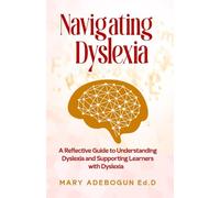NAVIGATING DYSLEXIA: A Reflective Guide to Understanding Dyslexia and Supporting Learners with Dyslexia