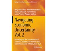 Navigating Economic Uncertainty - Vol. 2: Proceedings of the 7th International Scientific Conference on Business and Economics (ISCBE), Portugal, June ... Proceedings in Business and Economics)