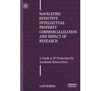 Navigating Effective Intellectual Property Commercialization and Impact of Research: A Guide to IP Protection for Academic Researchers