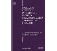 Navigating Effective Intellectual Property Commercialization and Impact of Research : A Guide to IP Protection for Academic Researchers