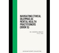 Navigating Ethical Dilemmas as Mental Health Practitioners (Book 5)