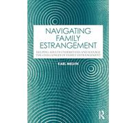 Navigating Family Estrangement: Helping Adults Understand and Manage the Challenges of Family Estrangement