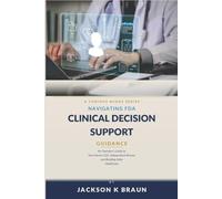 Navigating FDA Clinical Decision Support Guidance: An Operator's Guide to Non-Device CDS, Independent Review, and Building Safer Healthcare