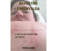 Navigating Fibromyalgia: A Detailed Guide for Patients