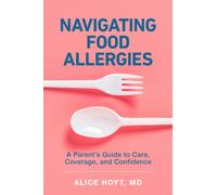 Navigating Food Allergies : A Parent's Guide to Care, Coverage, and Confidence