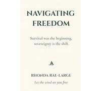 Navigating Freedom: A Map for Rebuilding Your Life After Toxic Relationships, Emotional Chaos, and Trauma Bonds