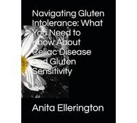 Navigating Gluten Intolerance: What You Need to Know About Celiac Disease and Gluten Sensitivity
