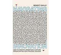 Navigating Innovation: How to Identify, Prioritize and Capture Opportunities for Strategic Success