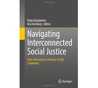 Navigating Interconnected Social Justice: Liber Amicorum in Honour of Ulla Liukkunen