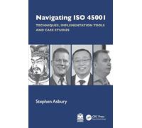 Navigating ISO 45001: Techniques, Implementation Tools and Case Studies