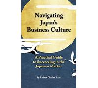 Navigating Japan's Business Culture: A Practical Guide to Succeeding in the Japanese Market