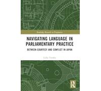 Navigating Language in Parliamentary Practice: Between Courtesy and Conflict in Japan (Routledge Research in Pragmatics)