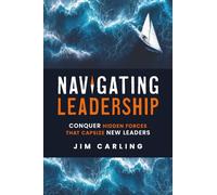 Navigating Leadership: Conquer Hidden Forces That Capsize New Leaders