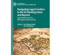 Navigating Legal Frontiers in the EU Banking Union and Beyond: Examinations from the SRB Legal Conference 2024 (EBI Studies in Banking and Capital Markets Law)