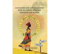 Navigating Life and Challenges With Ifa Yoruba Spiritual Practice And Wisdom.