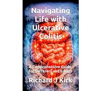 Navigating Life with Ulcerative Colitis: A Comprehensive Guide for Sufferers and Carers