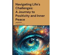 Navigating Life's Challenges: A Journey to Positivity and Inner Peace (The Unbreakable Life Trilogy)