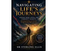 NAVIGATING LIFE'S JOURNEYS: LESSONS FROM CAPITAL AND COMMODITY MARKETS: Harnessing Resilience and Stoicism Through Extreme Highs and Lows.