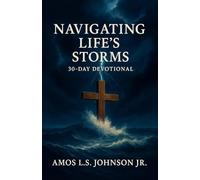 Navigating Life's Storms: Finding Peace in God's Presence: A 30-Day Devotional