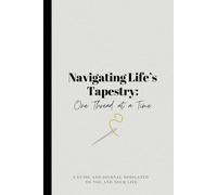 Navigating Life's Tapestry: One Thread at a Time: A reflection journal