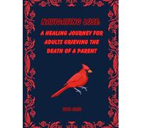 Navigating Loss: A Healthy Journey for Adults Grieving the Death of a Parent: Workbook